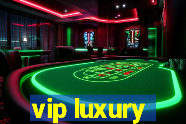 vip luxury